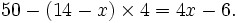 \begin{matrix}50 - (14 - x) \times 4 = 4x - 6.\end{matrix}