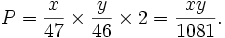 P = \frac{x}{47} \times \frac{y}{46} \times 2 = \frac{xy}{1081}.