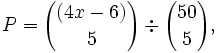 P = {(4x - 6) \choose 5} \div {50 \choose 5},