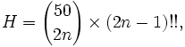 H = {50 \choose 2n} \times (2n-1)!!,