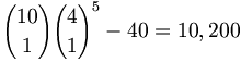 {10 \choose 1}{4 \choose 1}^5 - 40 = 10,200