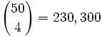 {50 \choose 4} = 230,300