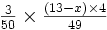 \begin{matrix} \frac{3}{50} \times \frac{(13 - x) \times 4}{49} \end{matrix}