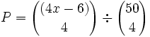 P = {(4x - 6) \choose 4} \div {50 \choose 4}