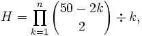 H = \prod_{k=1}^n {50 - 2k \choose 2} \div k,