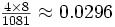 \begin{matrix}\frac{4 \times 8}{1081} \approx 0.0296\end{matrix}