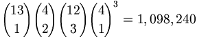 {13 \choose 1}{4 \choose 2}{12 \choose 3}{4 \choose 1}^3 = 1,098,240