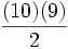 \frac{(10)(9)}{2}